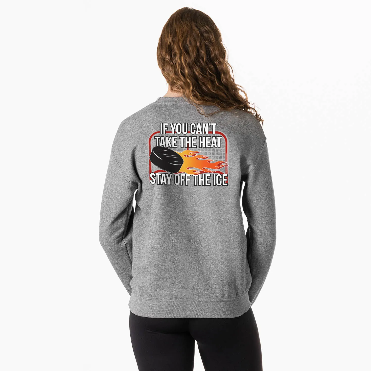 Hockey Crewneck Sweatshirt - If You Can't Take the Heat (Back Design) 